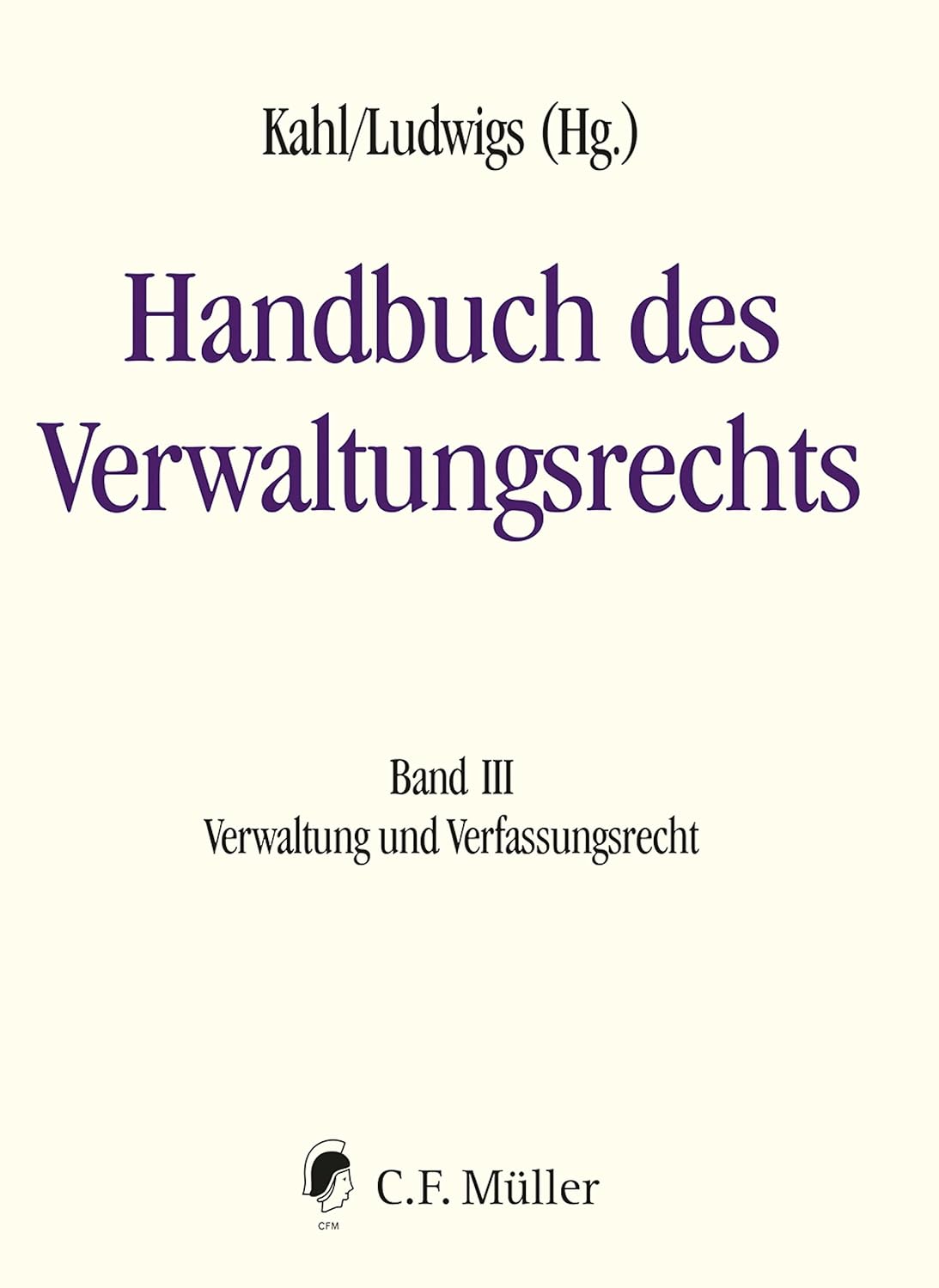 Handbuch des Verwaltungsrechts. Band III : Verwaltung und Verfassungsrecht / herausgegeben von Wolfgang Kahl, Markus Ludwigs ; mit Beiträgen von Peter Axer [and 34 others] (另開視窗)